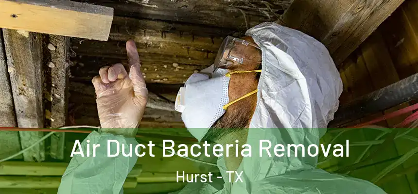 Air Duct Bacteria Removal Hurst - TX