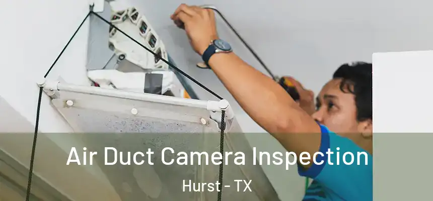  Air Duct Camera Inspection Hurst - TX