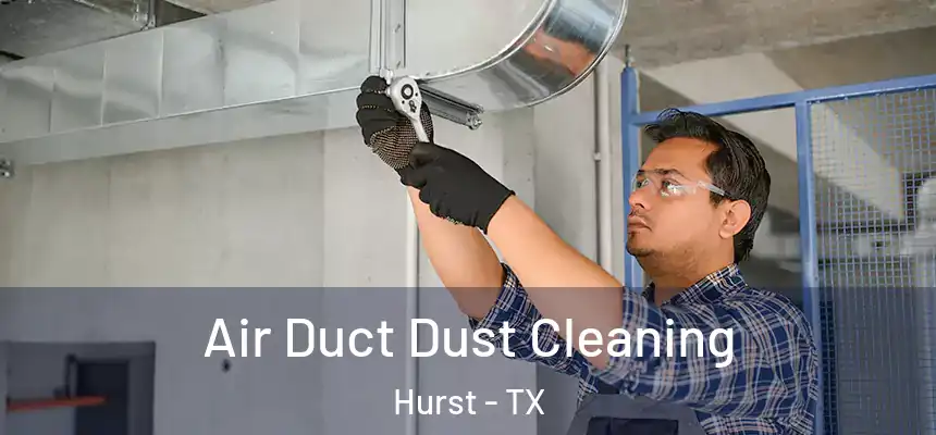 Air Duct Dust Cleaning Hurst - TX