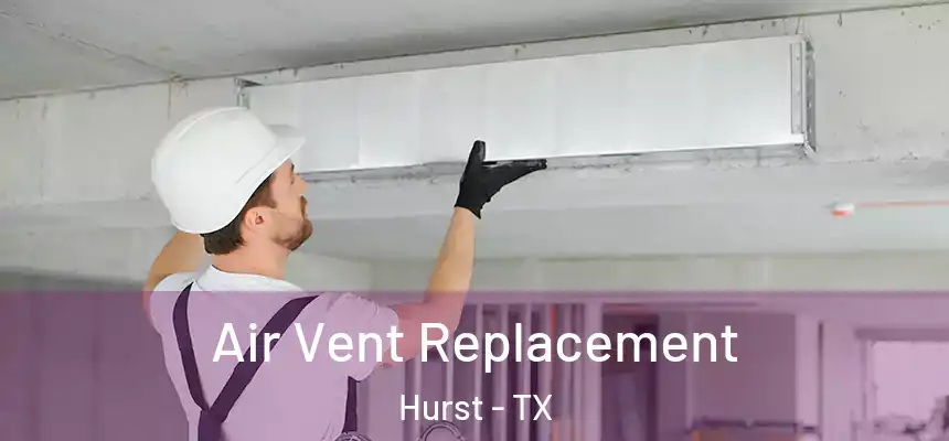 Air Vent Replacement Hurst - TX