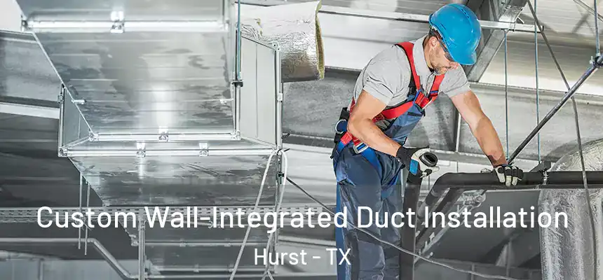  Custom Wall-Integrated Duct Installation Hurst - TX