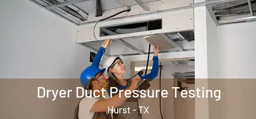 Dryer Duct Pressure Testing Hurst - TX