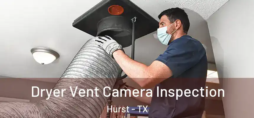  Dryer Vent Camera Inspection Hurst - TX