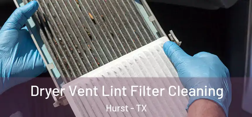 Dryer Vent Lint Filter Cleaning Hurst - TX