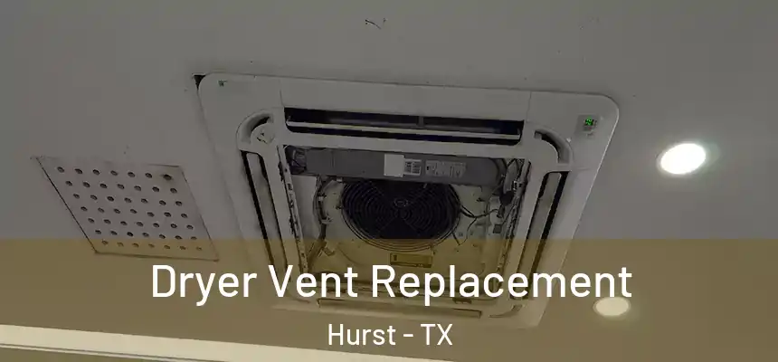  Dryer Vent Replacement Hurst - TX