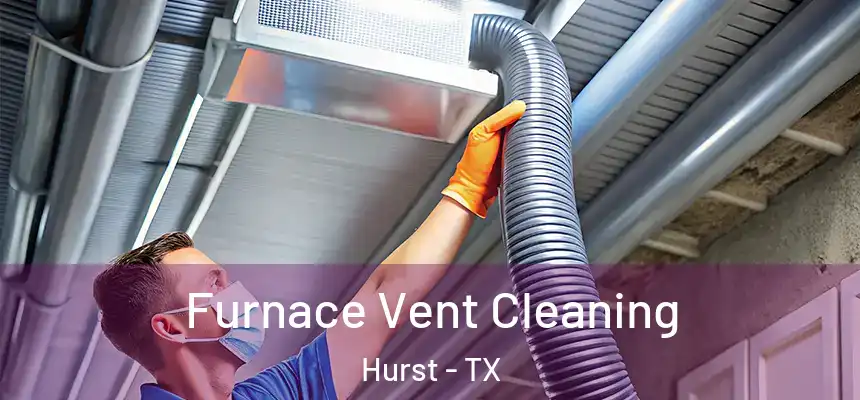  Furnace Vent Cleaning Hurst - TX
