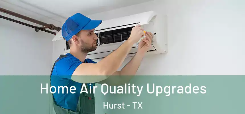 Home Air Quality Upgrades Hurst - TX