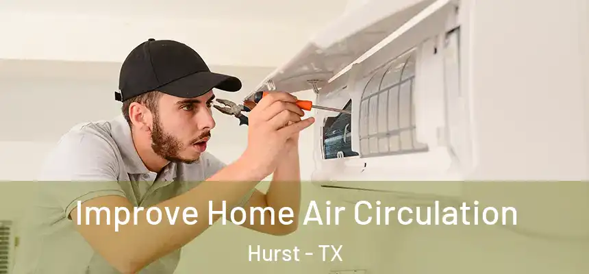 Improve Home Air Circulation Hurst - TX