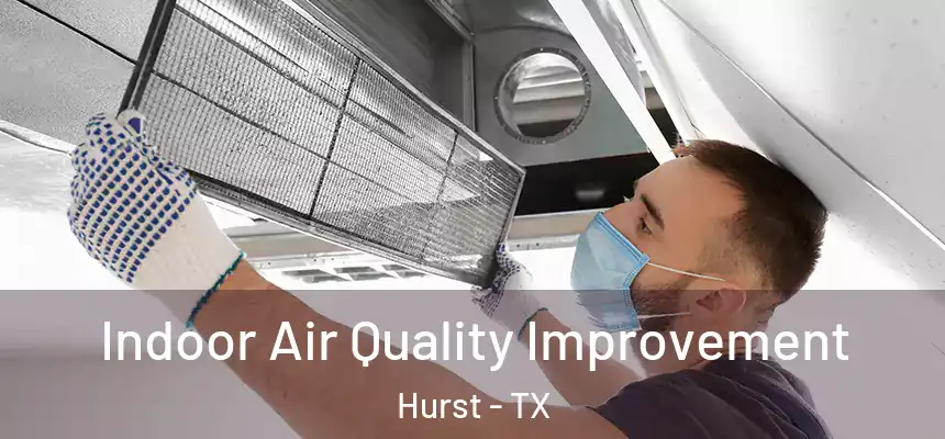 Indoor Air Quality Improvement Hurst - TX