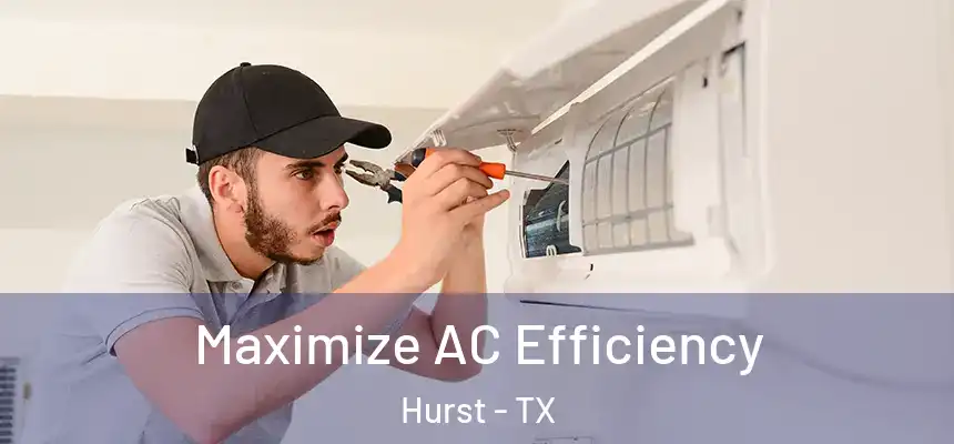 Maximize AC Efficiency Hurst - TX