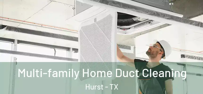 Multi-family Home Duct Cleaning Hurst - TX