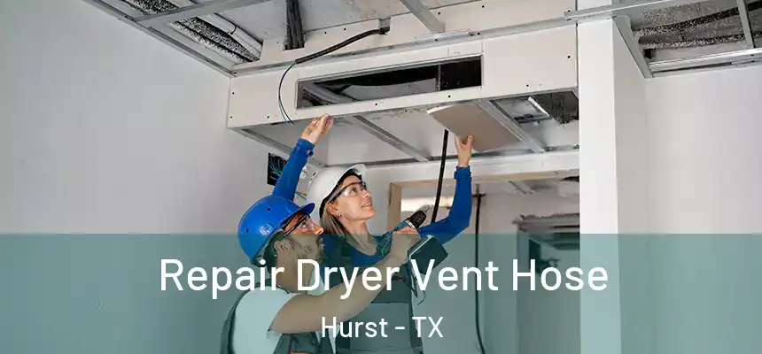  Repair Dryer Vent Hose Hurst - TX