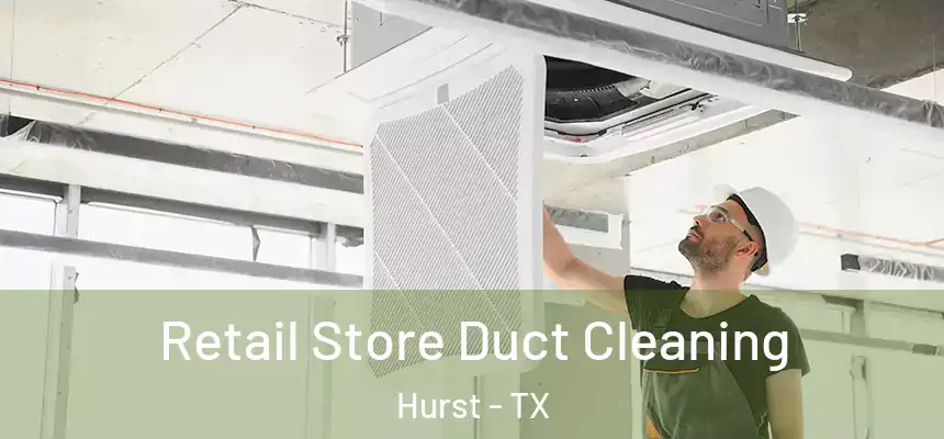 Retail Store Duct Cleaning Hurst - TX