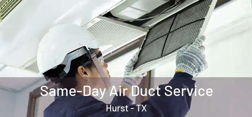  Same-Day Air Duct Service Hurst - TX