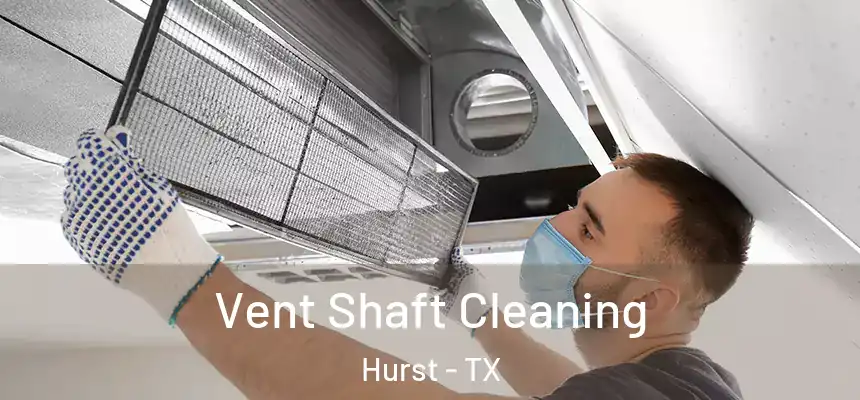  Vent Shaft Cleaning Hurst - TX